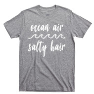 Ocean Air Salty Hair T Shirt Beach Sand Sunshine Sun Tan Sport Gray Tee
