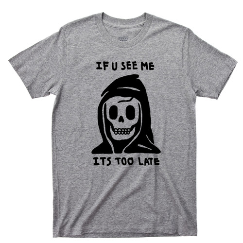 Grim Reaper Sport Gray T Shirt If You See Me It's Too Late Tee