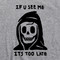 Grim Reaper T Shirt If You See Me It's Too Late Tee