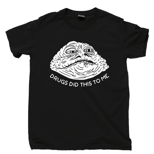 Drugs Did This To Me Black T Shirt Funny Jabba The Hutt Is High & Stoned Tee