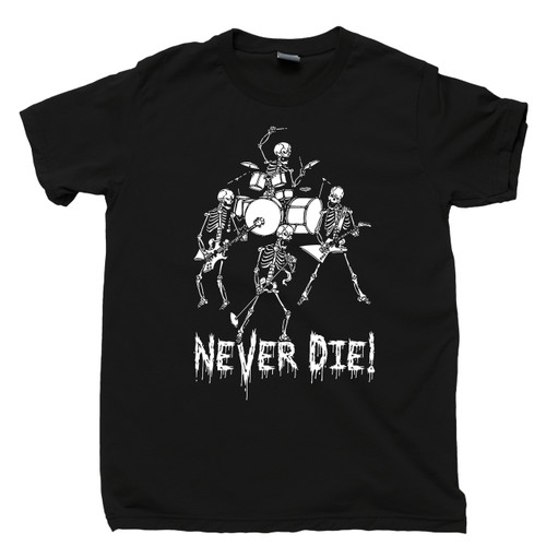 Skeleton Heavy Metal Band Black T Shirt Rock N Roll Forever Never Die Tee