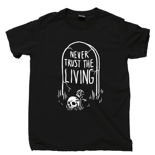 Never Trust The Living T Shirt Tombstone Skull Skeleton Coffin Grave RIP Black Tee