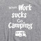 When Work Sucks Go Camping T Shirt Outdoor Hiking Appalachian Trail Bonfires Sport Gray Tee