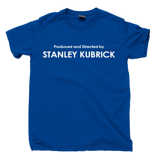 Produced And Directed By Stanley Kubrick T Shirt Award Winning Filmmaker Director Of Movies Blue Tee