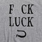 Fuck Luck Gray T Shirt Don't Need A Lucky Horseshoe Or Good Luck Charm Sarcastic Humorous  Funny Tee