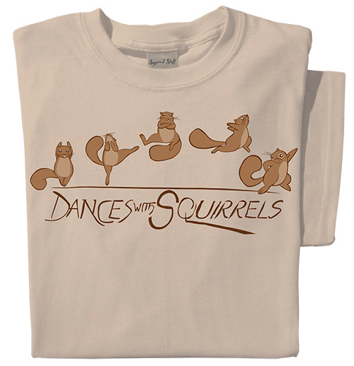 Dances with Squirrels T-shirt | Squirrel Stuff | Funny Squirrel