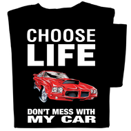 Choose Life Don't Mess With My Car t-shirt