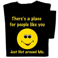 There's a Place for People Like You, Just Not Around Me T-shirt | Funny Tee
