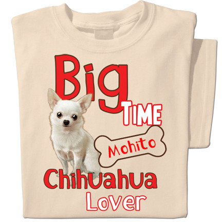 Big Time Chihuahua Lover | Personalized T-shirt