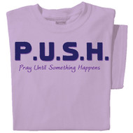 P.U.S.H. Pray Until Something Happens T-shirt