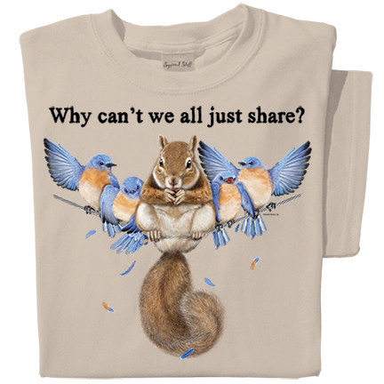 Why can't we just share? Funny Squirrel and Bluebird T-shirt