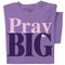 Pray Big t-shirt