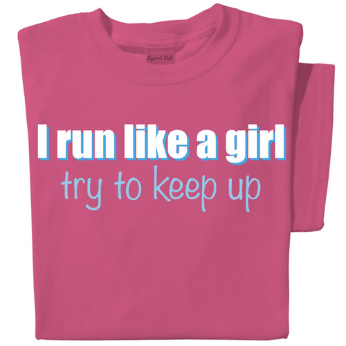 I run like a girl, try to keep up