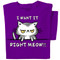 I want it right meow t-shirt