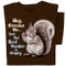 Excuse me but the bird feeder is empty squirrel shirt, on chocolate brown tee.