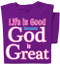 Life is good because God is Great t-shirt