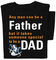Any man can be a Father, but it takes someone special to be a Dad T-shirt