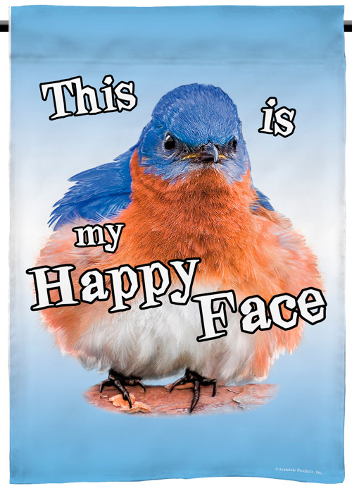 This is My Happy Face | Bluebird Garden Flag | 12" x 18" | 100% polyester | Jim Rathert