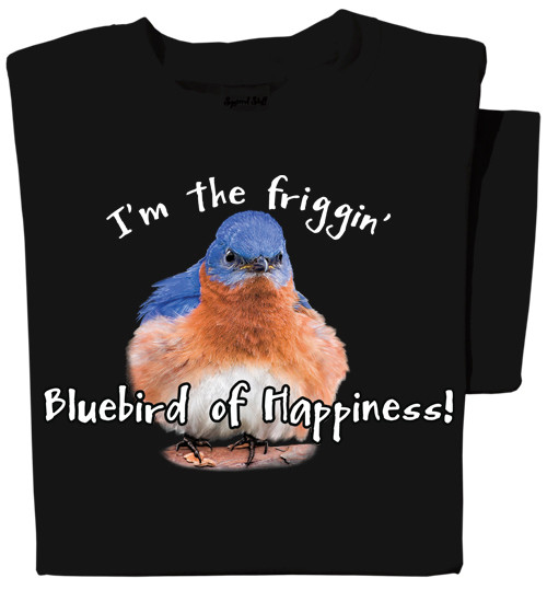 I'm the Friggin' Bluebird of Happiness T-Shirt | Funny Bluebird T-Shirt | 100% Cotton | Black