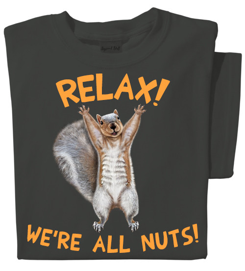 Relax! We're All Nuts | Squirrel T-shirt