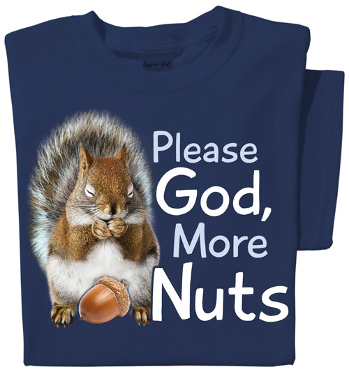 Please God, More Nuts | Squirrel Shirt