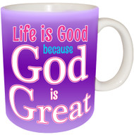 Life is Good because God is Great | Inspirational Mug
