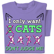 I only want 2 cats... 3, 4, 7, 9... don't judge me! | Funny Cat T-shirt