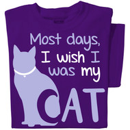 Most days I wish I was my Cat T-shirt | Funny Cat T-shirt