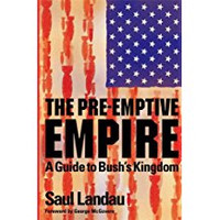 Saul Landau, The Pre-Emptive Empire: A Guide to Bush's Kingdom (Hardcover) 3 COPIES LEFT!