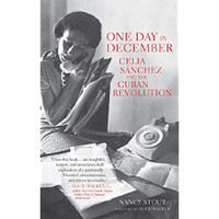 Nancy Stout (Author), Alice Walker (Foreword), One Day in December: Celia Sánchez and the Cuban Revolution (Hardcover)