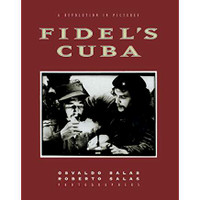 Osvaldo Salas and Roberto Salas, Fidel's Cuba: A Revolution in Pictures (Hardcover) -1998