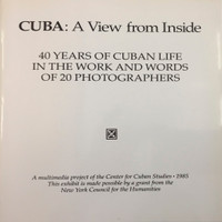 Cuba:  A view from the inside. 40 years of Cuban life in the work and words  of 20 photographers, 1985.