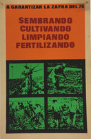 010 "A Garantizar la Zafra del 76: Sembrando, Cultivando, Limpiando, Fertilizando." 