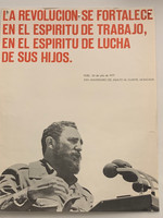 Artist unknown  (DOR PCC),          "La revolucion-se fortalece en el espiritu de trabajo, en el espiritu de lucha de sus hijos. XXXIV aniversario del asalto al cueartel Moncada," 1977. Offset poster.  25.5” x 20” 