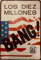 "LOS DIEZ MILLONES" (The Ten Million) at the top and a bold "BANG!" across the fractured stars and stripes, created as anti-American political commentary.