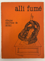 Unión de Escritores y Artistas de Cuba / UNEAC (author/illustrator/cover designer: Nuez (René de la Nuez), editor: Pedro de Oraá, designer: Héctor Villaverde), "Allí fumé: dibujos satíricos de Nuez," March 1987. Offset print, book.