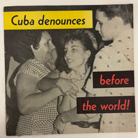 Public Relations Department, Ministry of State, Republic of Cuba (cover designer: unknown), "Cuba denounces before the world!" circa early 1960s. Offset print, booklet