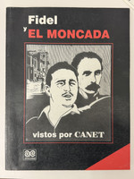 Editorial Letras Cubanas (cover artist and illustrator: Antonio Canet Hernández, introduction: Marta Rojas, editor: Iraida Sánchez Oliva, artistic direction and design: Alfredo Montoto Sánchez), "Fidel y el Moncada vistos por Canet," 2003. 