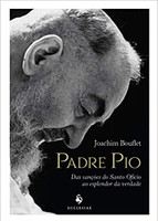 Padre Pio: Das Sanções Do Santo Ofício Ao Esplendor Da Verdade