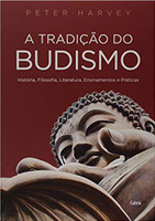 A Tradição do Budismo: História, Filosofia, Literatura, Ensinamentos e Práticas