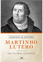 Martinho Lutero: coletânea de escritos - Série clássicos da Reforma