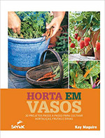 Horta em vasos: 30 projetos passo a passo para cultivar hortaliças, frutas e ervas