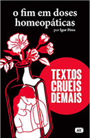 O fim em doses homeopáticas - Textos cruéis demais