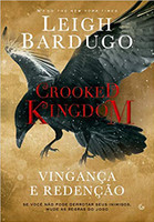 Crooked Kingdom: Vingança e Redenção - Se você não pode derrubar seus inimigos, mude as regras do jogo