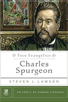 Foco Evangélico de Charles Spurgeon, O - Coleção Homens Piedosos