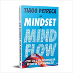 Do Mindset ao Mindflow: Como ser o seu melhor em um mundo de transformações 