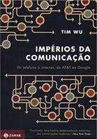 Impérios da comunicação: Do telefone à internet, da AT&T ao Google
