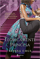 Teoricamente princesa: A história de uma Cinderela urbana e de seu surpreendente príncipe encantado