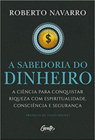 A Sabedoria do Dinheiro: A ciência para conquistar riqueza com espiritualidade, consciência e segurança. 