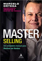 Master Selling: um Verdadeiro Manual Para Mestres em Vendas (Volume 1)